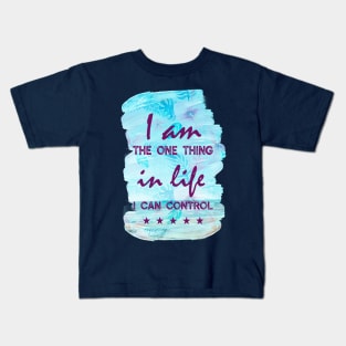 I am the one thing in life i can control Kids T-Shirt